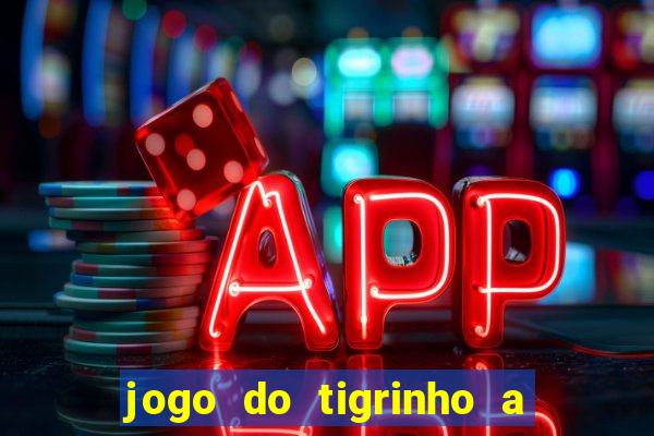 jogo do tigrinho a partir de r$ 5